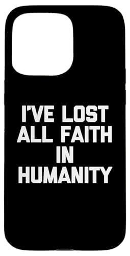 I've Lost All Faith In Humanity - ȂƂ킴 X}zP[X iPhone 15 Pro Max p
