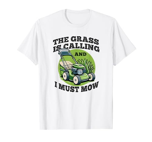 The Grass is Calling and I Must Mow T-Shirt