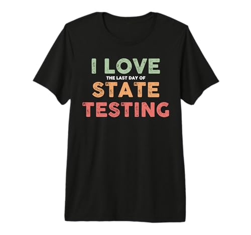 Funny Test Day - I Love The Last Day Of State Testing Premium Tri-blend T-Shirt