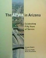 The APWA in Arizona: A History of the Arizona Chapter of the American Public Works Association B004OPYFT4 Book Cover