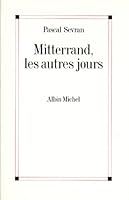 Mitterrand, les autres jours 2226095713 Book Cover