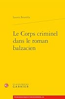 Le Corps Criminel Dans Le Roman Balzacien (French Edition) 2406176584 Book Cover