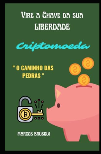 Criptomoeda: Vire a chave da sua liberdade (Portuguese Edition)