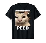 Consider Your Pants Peed Funny Cat Meme T-Shirt