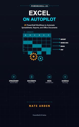 Excel on Autopilot: 25 PowerShell Workflows to Automate Spreadsheets, Reports, and Office Documents (PowerShell 25: Real-World Fixes and Automation)