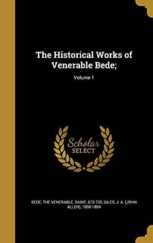 The Historical Works of Venerable Bede;; Volume 1