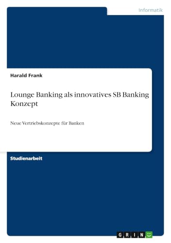 Lounge Banking als innovatives SB Banking Konzept: Neue Vertriebskonzepte für Banken (German Edition)