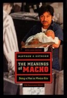 Meanings of Macho - Being a Man in Mexico City-Anniversary Edition (06) by Gutmann, Matthew C [Paperback (2006)]