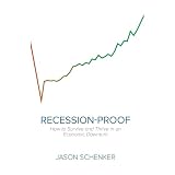 Recession-Proof: How to Survive and Thrive in an Economic Downturn