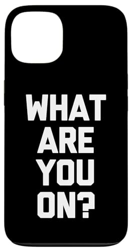 What Are You On? - �ʔ������t�Ŕ���ȃ��[���A�m�x���e�B�B �X�}�z�P�[�X iPhone 13 �p