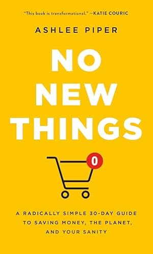 Book cover No New Things: A Radically Simple 30-Day Guide to Saving Money, the Planet, and Your Sanity