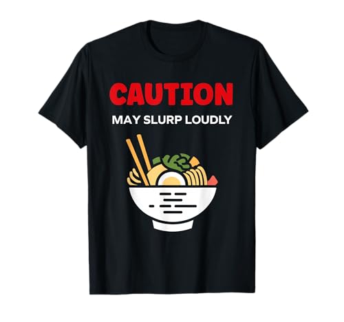 Japanese food funny ramen quote caution may slurp t-shirt