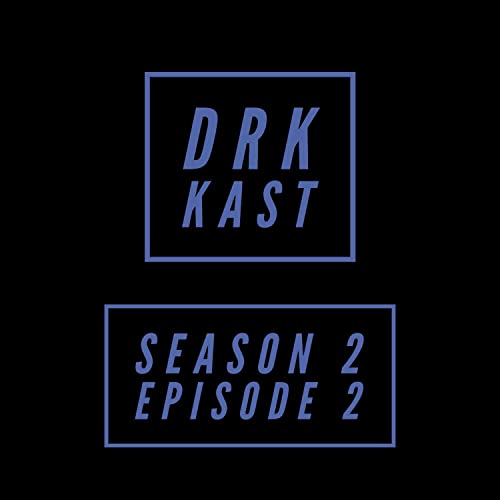 DRK KAST Season 2 Episode 2: The Come Up Is Going To Be Crazy