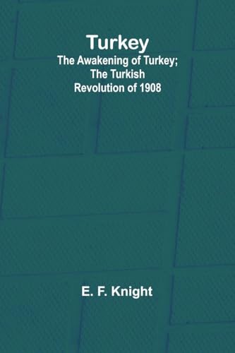 Turkey; the Awakening of Turkey; the Turkish Revolution of 1908