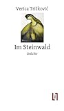 Im Steinwald: Gedichte, zweisprachig - Verica Trickovic 