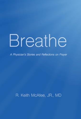 Breathe: A Physician's Stories and Reflections on Prayer -  McAfee Jr MD, Hardcover