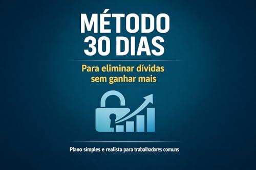 MÉTODO 30 DIAS PARA ELIMINAR DÍVIDAS SEM GANHAR MAIS: Um plano si...