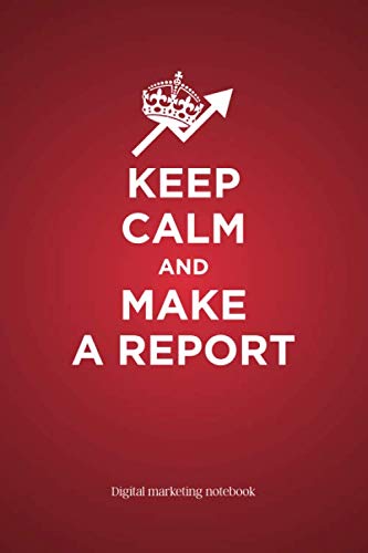 Keep calm and make a report – Digital marketing notebook: Digital marketing workbook with humorous cover – Blank lined with 120 pages ideal as social media planner