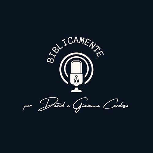 Biblicamente - por David e Giovanna Cardoso Podcast Por David e Giovanna Cardoso arte de portada