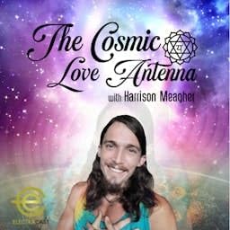 Cosmic Love Antenna Podcast By Harrison Meagher cover art