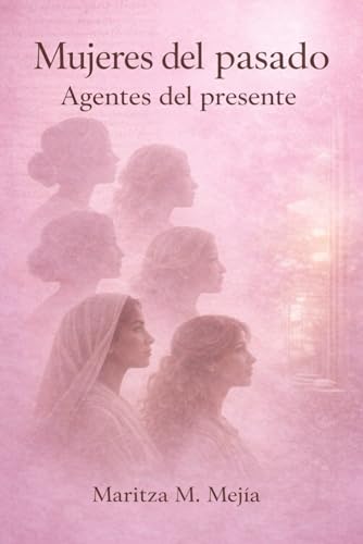 Mujeres del pasado: Agentes del presente (Spanish Edition)