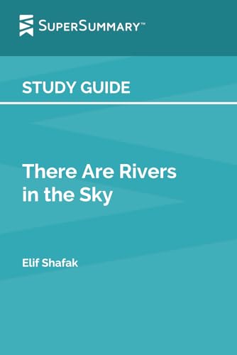 Study Guide: There Are Rivers in the Sky by Elif Shafak (SuperSummary)