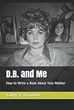  D.B. and Me: How to Write a Book About Your Mother