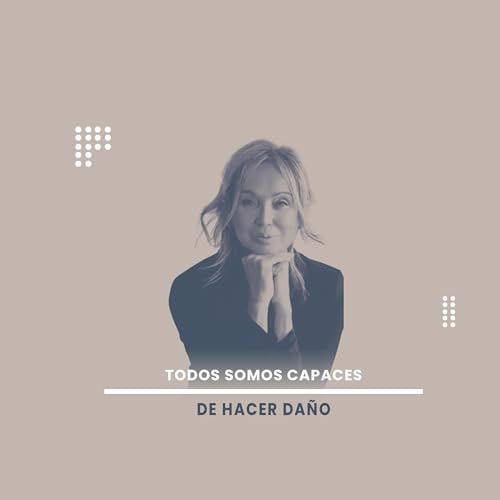 Todos somos capaces de hacer da&ntilde;o.