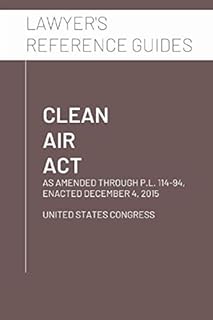 Clean Air Act: as amended through P.L. 114-94, enacted December 4, 2015