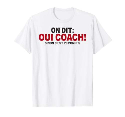 On dit oui coach! sinon c'est 20 pompes T-Shirt