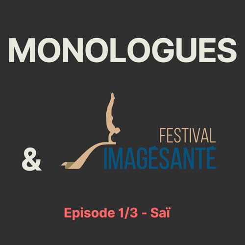 Mini-s&eacute;rie MONOLOGUES & IMAGESANTE: Episode 1/3 - Sa&iuml; cover art