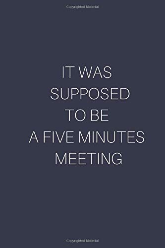It was supposed to be a five minutes meeting: Appreciation Office Gift for Coworkers and Colleagues, Boss, Business Gifts, Party Gag Gifts, Office Desk Notes, Lined Blank Funny Notebook
