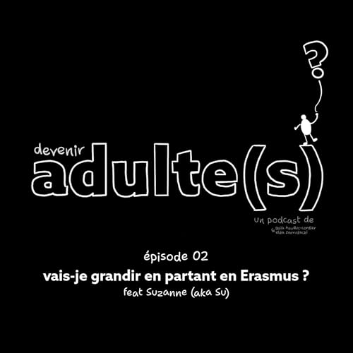épisode 02 - vais-je grandir en partant en Erasmus ? (feat Suzanne)
