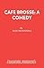Caf Brosse: A Comedy