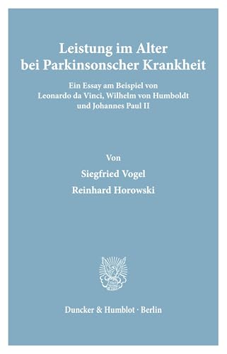 Leistung im Alter bei Parkinsonscher Krankheit.: Ein Essay am Beispiel von Leonardo da Vinci, Wilhelm von Humboldt und Johannes Paul II.