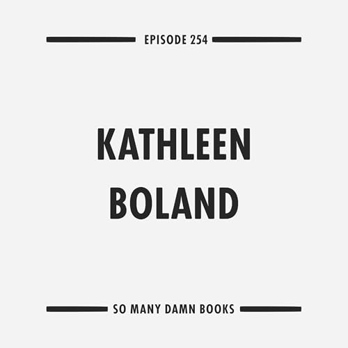 254: Kathleen Boland (SCAVENGERS) & Joy Williams' THE QUICK AND THE DEAD