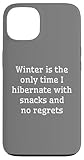 Carcasa para iPhone 13 El invierno es la única vez que hiberno con bocadillos y sin remordimientos