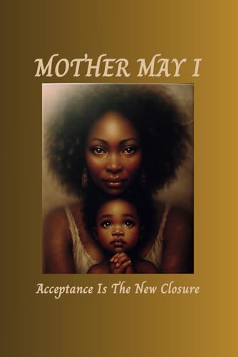 Mother May I: Acceptance Is The New Closure