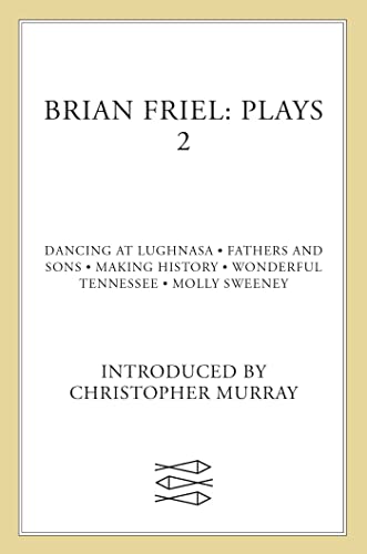 Brian Friel: Plays 2: Dancing at Lughnasa, Fathers and Sons, Making History, Wonderful Tennessee and Molly Sweeney (Contemporary Classics (Faber & Faber))
