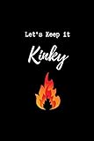 Let\'s Keep it Kinky: Blank Lined Journal Paper  BDSM Dominant Submissive Couples Notebook  Adult Gifts for your Dominatrix Master Mistress. DOM SUB Diary for Exploring your Sexual Kinky Side.