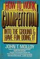 How to Work the Competition Into the Ground 0446384992 Book Cover