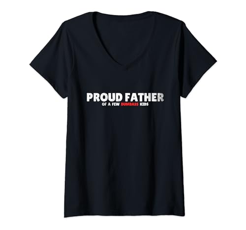 Mujer Funny Father's Day Proud Father Of A Few Dumbass Kids Camiseta Cuello V