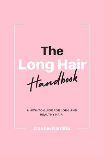 The Long Hair Handbook: A How-To Guide for Long and Healthy Hair