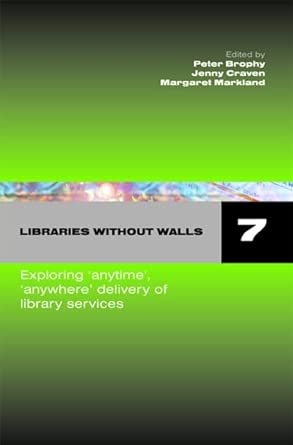 Libraries without Walls 7: Exploring Anytime, Anywhere Delivery of Library Services book cover