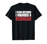MC1R Ehemann Frau Ich fürchte nichts Ich habe eine Redhaarige gemariratet T-Shirt