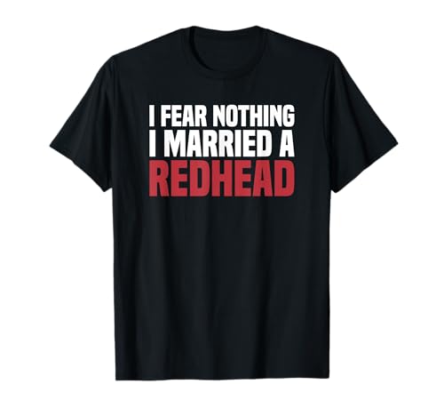MC1R Ehemann Frau Ich fürchte nichts Ich habe eine Redhaarige gemariratet T-Shirt