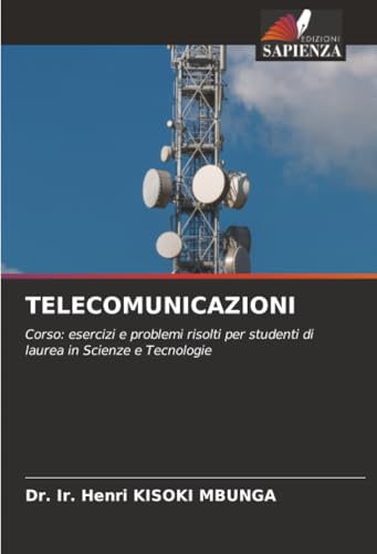  TELECOMUNICAZIONI: Corso: esercizi e problemi risolti per studenti di laurea in Scienze e Tecnologie