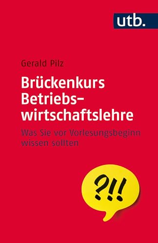 Brückenkurs Betriebswirtschaftslehre: Was Sie vor Vorlesungsbeginn wissen sollten (German Edition) - Pilz, Gerald
