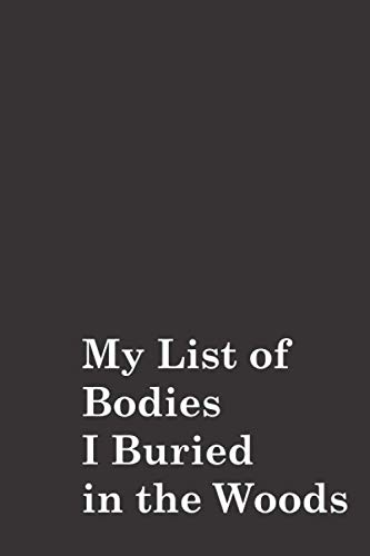 My list of bodies I buried in the woods: Blank Lined Journal to Write In for Notes, To Do Lists, Notepad | Funny Gag Gift Notebook Journal For Coworkers ,Friends ,girls ,boys, dad ,mom... image 2