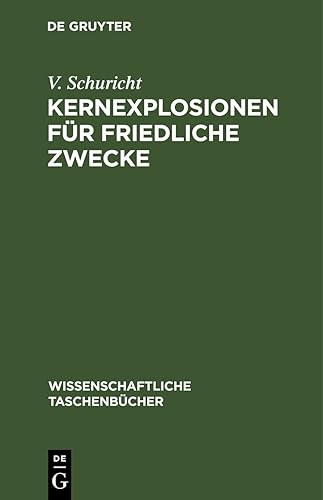 Kernexplosionen für friedliche Zwecke: DE (Wissenschaftliche Taschenbücher, 222, Band 222)
